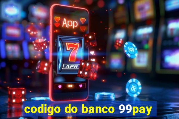 codigo do banco 99pay